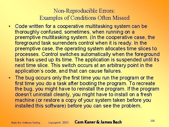 Non-Reproducible Errors: Examples of Conditions Often Missed • Code written for a cooperative multitasking