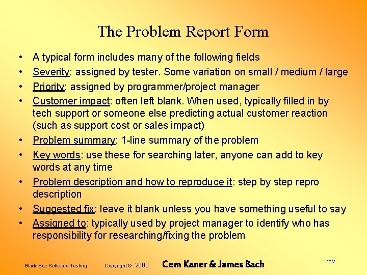 The Problem Report Form • • • A typical form includes many of the