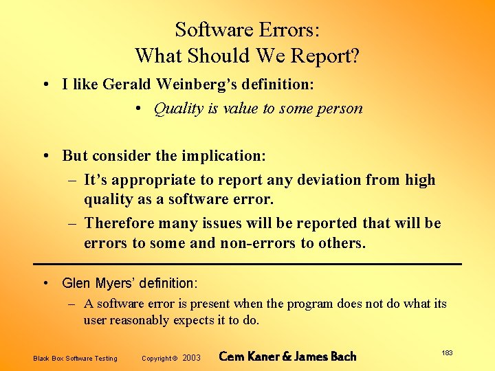 Software Errors: What Should We Report? • I like Gerald Weinberg’s definition: • Quality