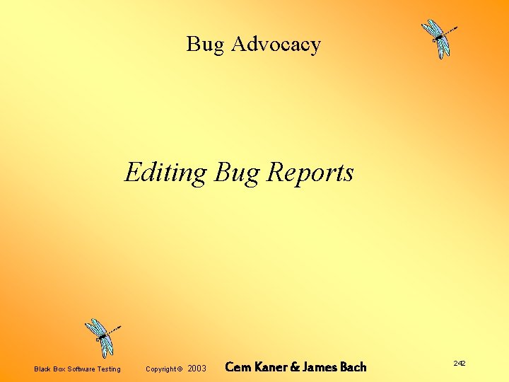 Bug Advocacy Editing Bug Reports Black Box Software Testing Copyright © 2003 Cem Kaner