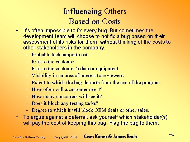 Influencing Others Based on Costs • It’s often impossible to fix every bug. But
