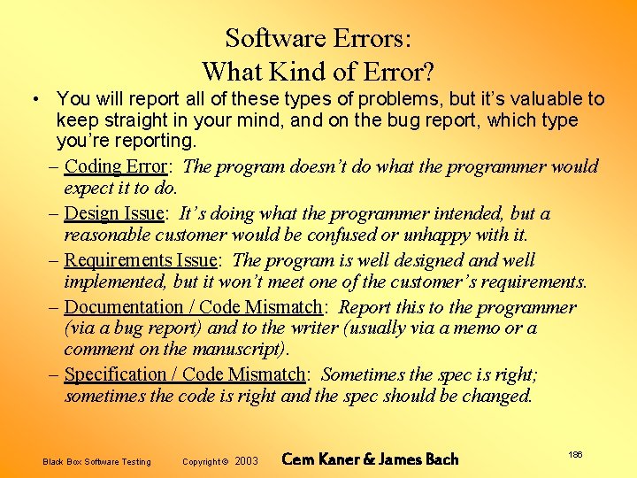 Software Errors: What Kind of Error? • You will report all of these types