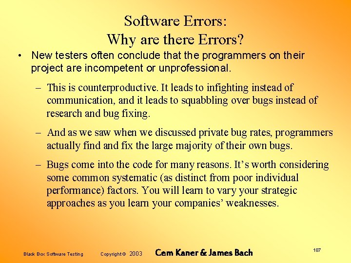 Software Errors: Why are there Errors? • New testers often conclude that the programmers
