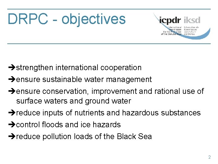 DRPC - objectives èstrengthen international cooperation èensure sustainable water management èensure conservation, improvement and