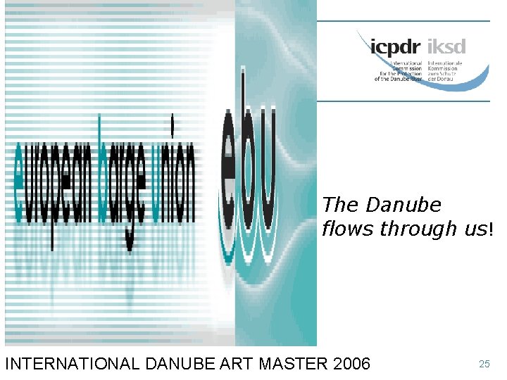 The Danube flows through us! INTERNATIONAL DANUBE ART MASTER 2006 25 