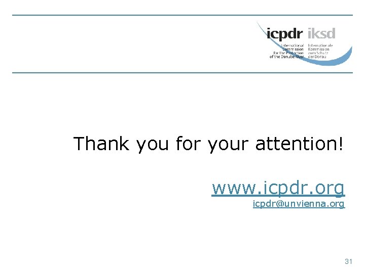 Thank you for your attention! www. icpdr. org icpdr@unvienna. org 31 