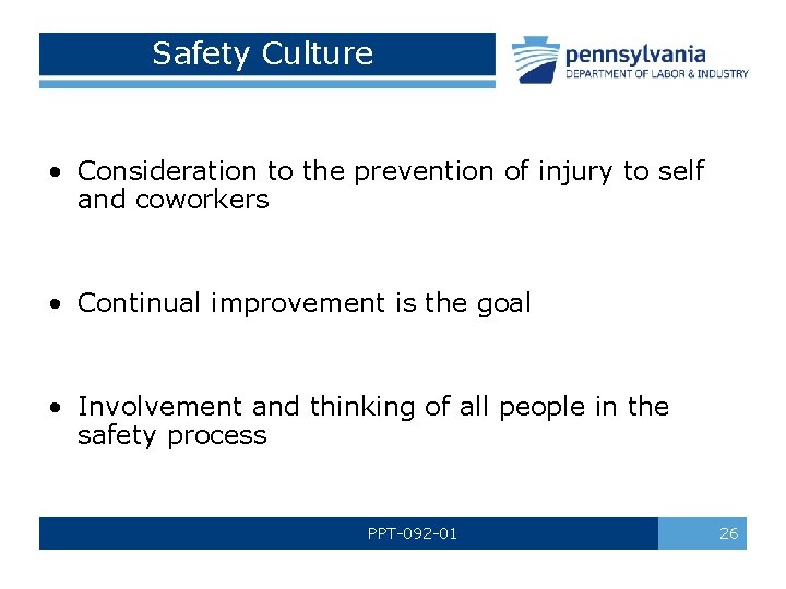 Safety Culture • Consideration to the prevention of injury to self and coworkers •