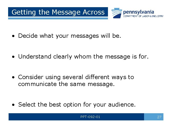 Getting the Message Across • Decide what your messages will be. • Understand clearly