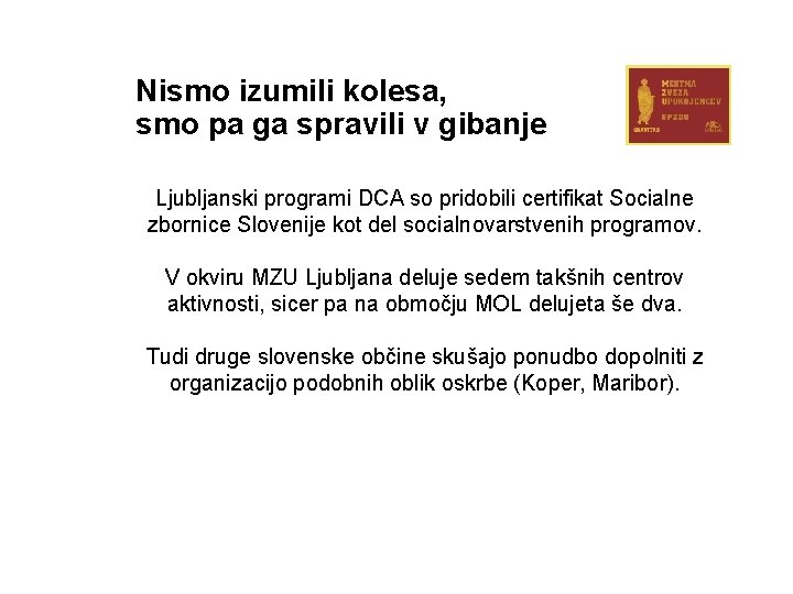 Nismo izumili kolesa, smo pa ga spravili v gibanje Ljubljanski programi DCA so pridobili