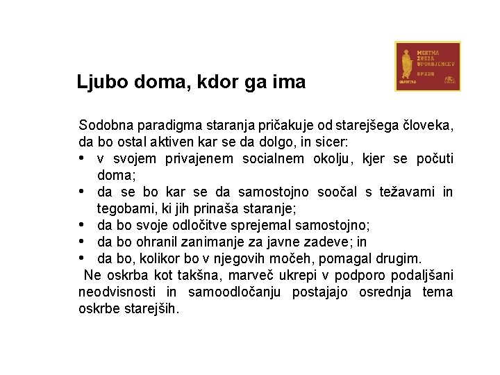 Ljubo doma, kdor ga ima Sodobna paradigma staranja pričakuje od starejšega človeka, da bo