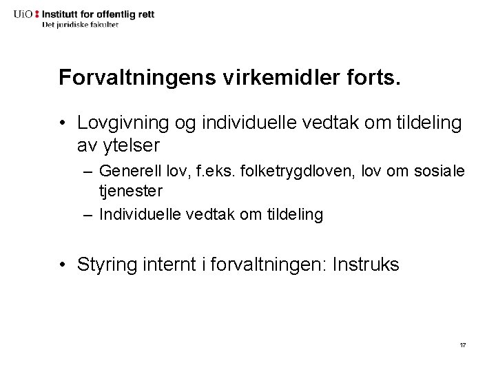 Forvaltningens virkemidler forts. • Lovgivning og individuelle vedtak om tildeling av ytelser – Generell