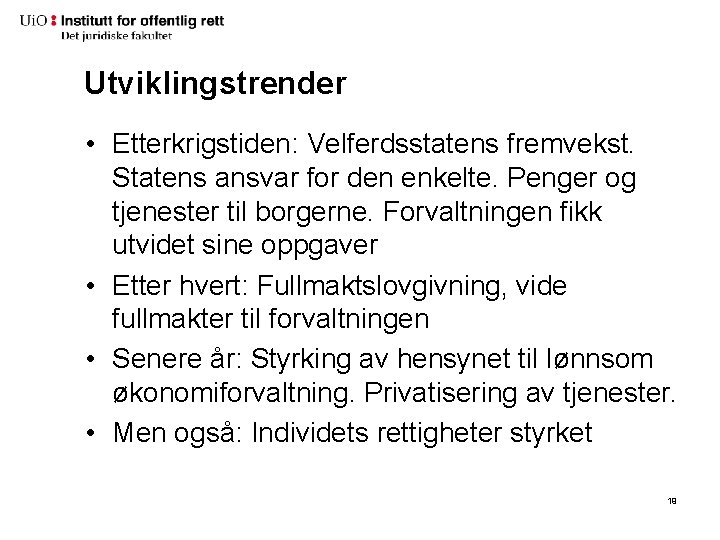 Utviklingstrender • Etterkrigstiden: Velferdsstatens fremvekst. Statens ansvar for den enkelte. Penger og tjenester til