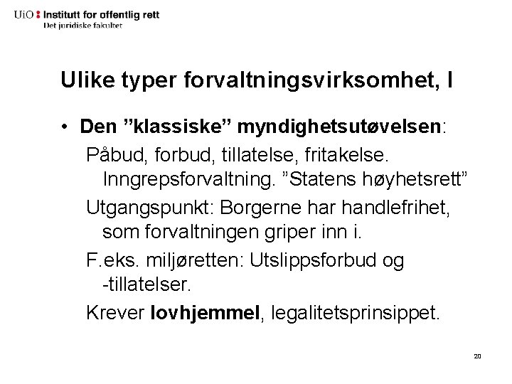 Ulike typer forvaltningsvirksomhet, I • Den ”klassiske” myndighetsutøvelsen: Påbud, forbud, tillatelse, fritakelse. Inngrepsforvaltning. ”Statens