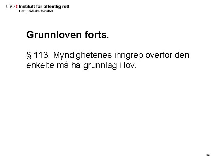 Grunnloven forts. § 113. Myndighetenes inngrep overfor den enkelte må ha grunnlag i lov.