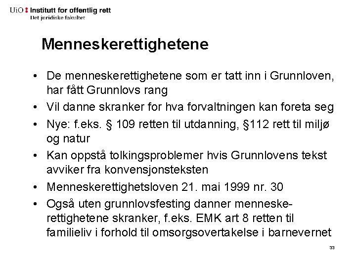 Menneskerettighetene • De menneskerettighetene som er tatt inn i Grunnloven, har fått Grunnlovs rang