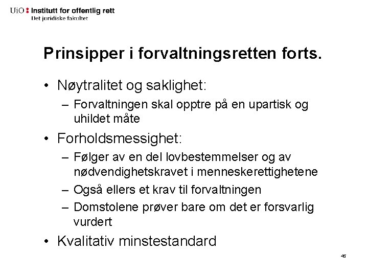 Prinsipper i forvaltningsretten forts. • Nøytralitet og saklighet: – Forvaltningen skal opptre på en