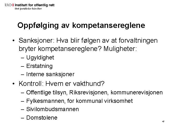 Oppfølging av kompetansereglene • Sanksjoner: Hva blir følgen av at forvaltningen bryter kompetansereglene? Muligheter: