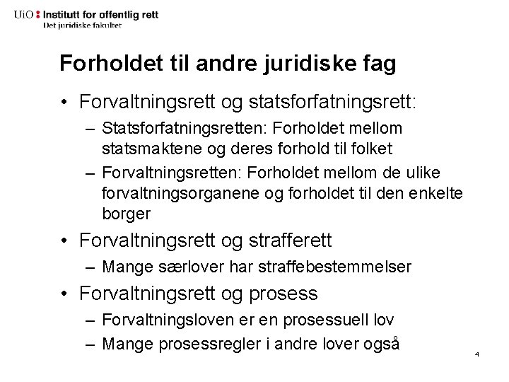 Forholdet til andre juridiske fag • Forvaltningsrett og statsforfatningsrett: – Statsforfatningsretten: Forholdet mellom statsmaktene