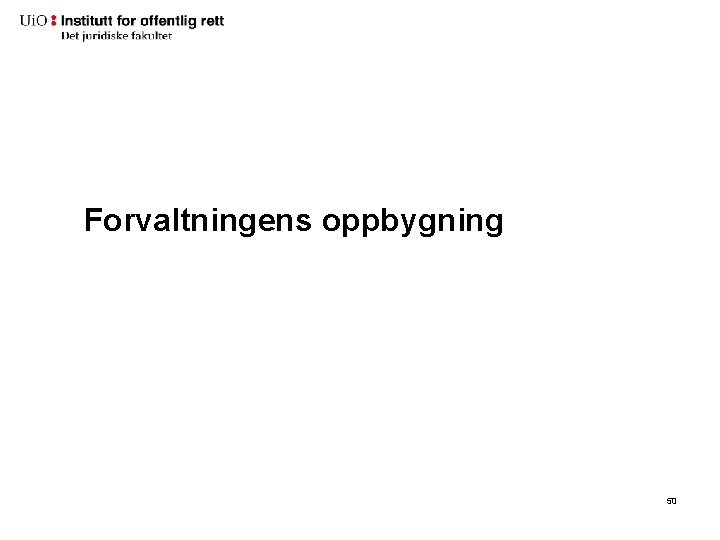 Forvaltningens oppbygning 50 