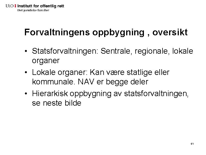 Forvaltningens oppbygning , oversikt • Statsforvaltningen: Sentrale, regionale, lokale organer • Lokale organer: Kan