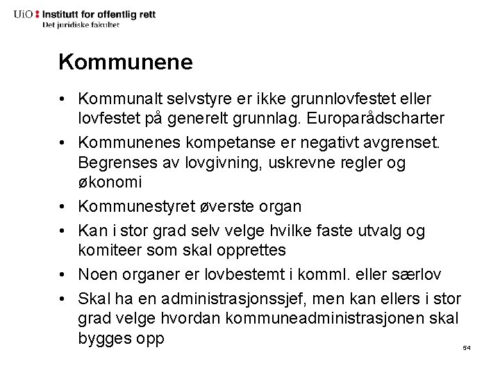 Kommunene • Kommunalt selvstyre er ikke grunnlovfestet eller lovfestet på generelt grunnlag. Europarådscharter •