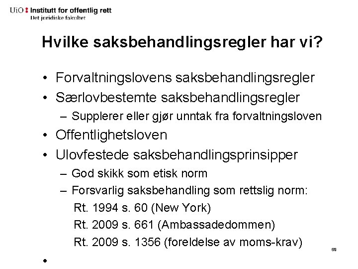 Hvilke saksbehandlingsregler har vi? • Forvaltningslovens saksbehandlingsregler • Særlovbestemte saksbehandlingsregler – Supplerer eller gjør