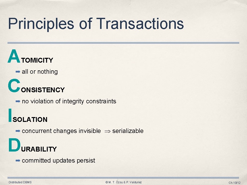Principles of Transactions A TOMICITY ➡ all or nothing C ONSISTENCY ➡ no violation Principles of Transactions A TOMICITY ➡ all or nothing C ONSISTENCY ➡ no violation