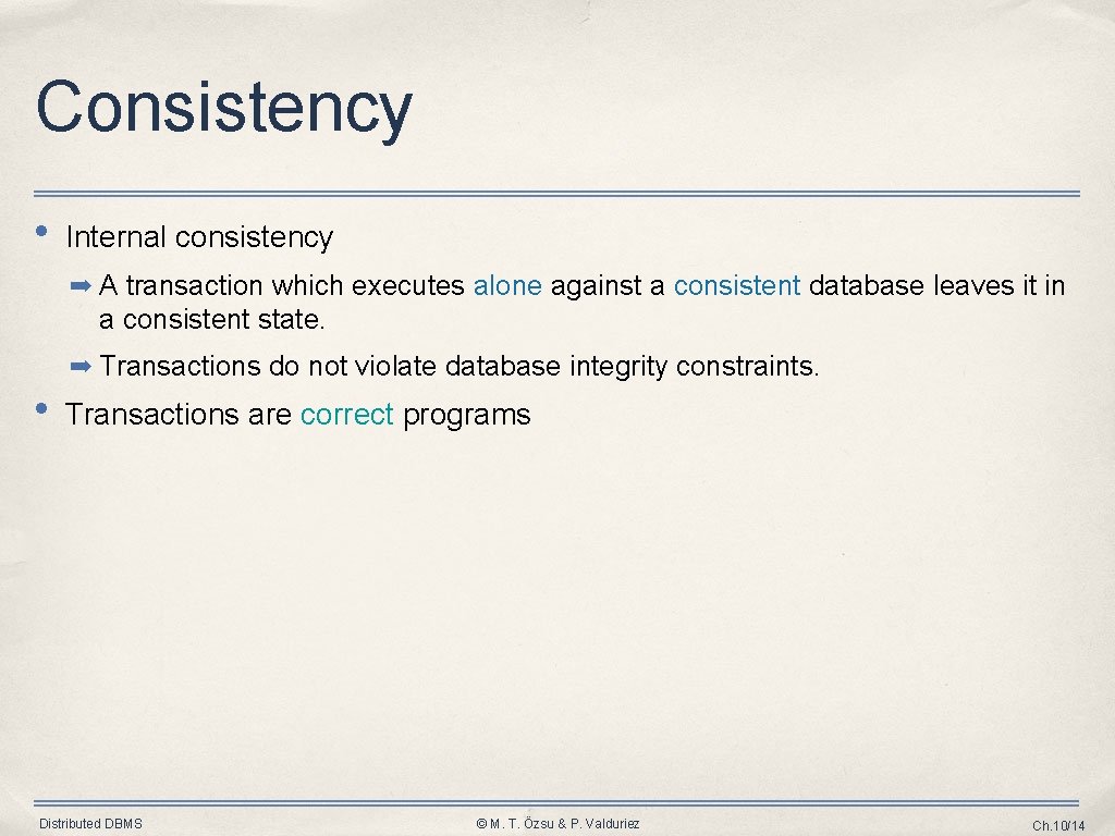 Consistency • Internal consistency ➡ A transaction which executes alone against a consistent database