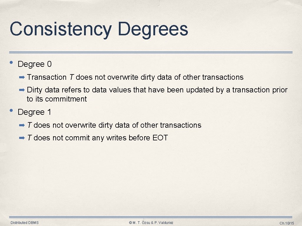 Consistency Degrees • Degree 0 ➡ Transaction T does not overwrite dirty data of Consistency Degrees • Degree 0 ➡ Transaction T does not overwrite dirty data of
