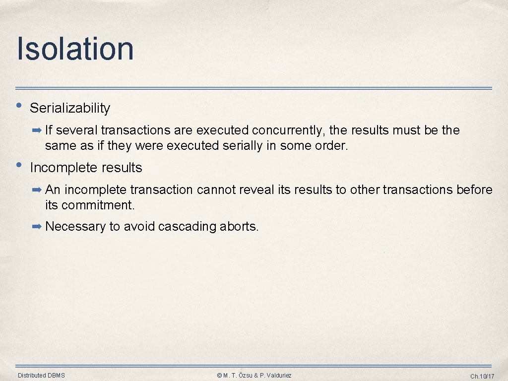 Isolation • Serializability ➡ If several transactions are executed concurrently, the results must be