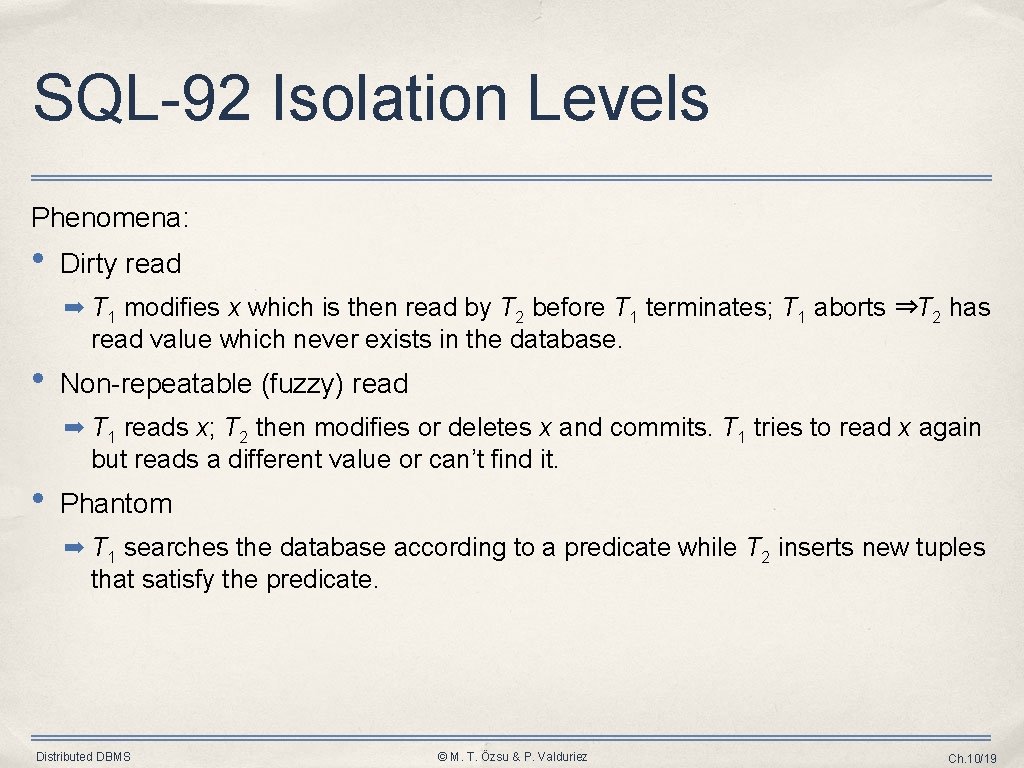 SQL-92 Isolation Levels Phenomena: • Dirty read ➡ T 1 modifies x which is