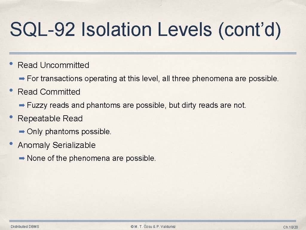 SQL-92 Isolation Levels (cont’d) • Read Uncommitted ➡ For transactions operating at this level,