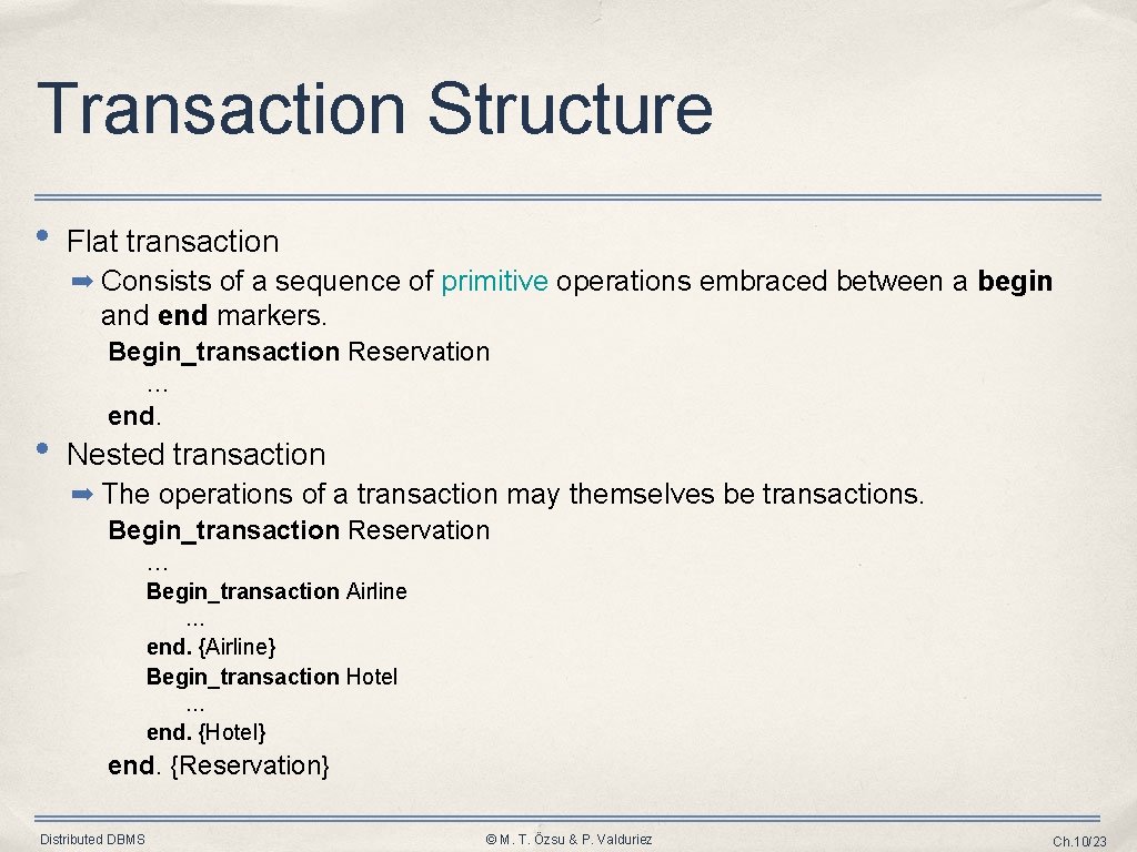 Transaction Structure • Flat transaction ➡ Consists of a sequence of primitive operations embraced Transaction Structure • Flat transaction ➡ Consists of a sequence of primitive operations embraced