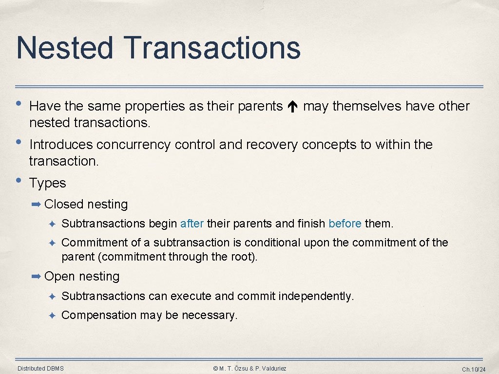 Nested Transactions • Have the same properties as their parents may themselves have other Nested Transactions • Have the same properties as their parents may themselves have other