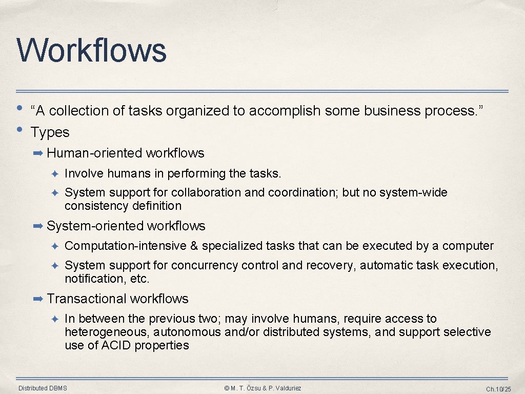 Workflows • • “A collection of tasks organized to accomplish some business process. ”