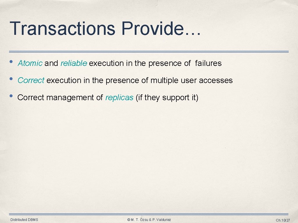 Transactions Provide… • • • Atomic and reliable execution in the presence of failures Transactions Provide… • • • Atomic and reliable execution in the presence of failures