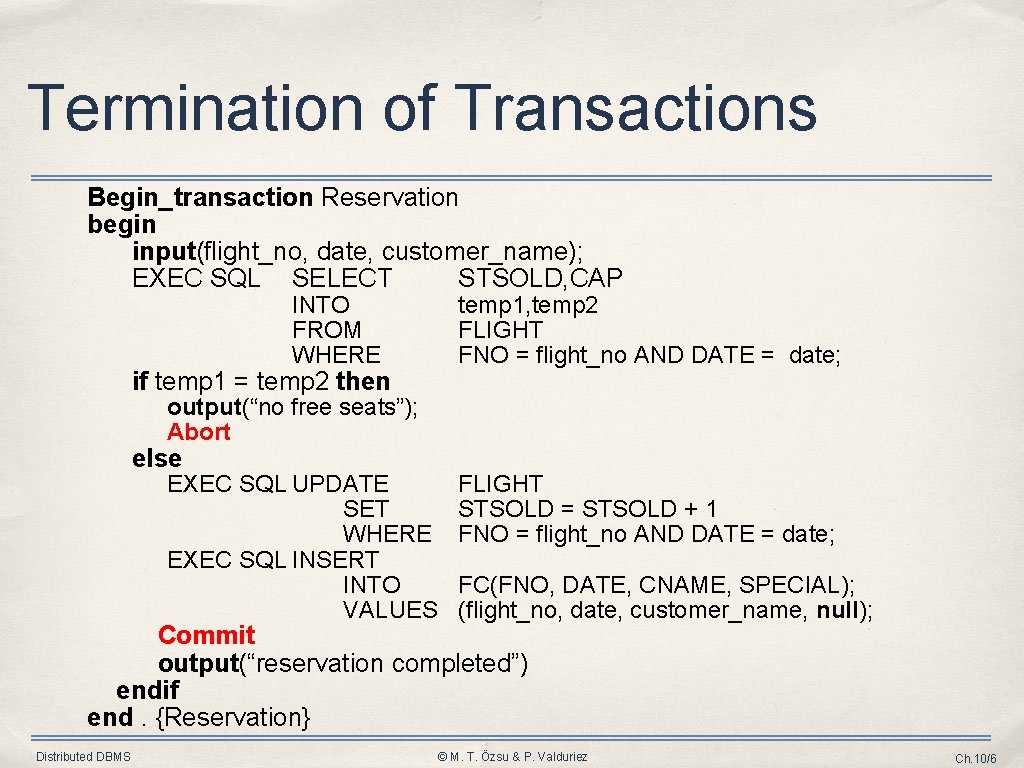 Termination of Transactions Begin_transaction Reservation begin input(flight_no, date, customer_name); EXEC SQL SELECT STSOLD, CAP