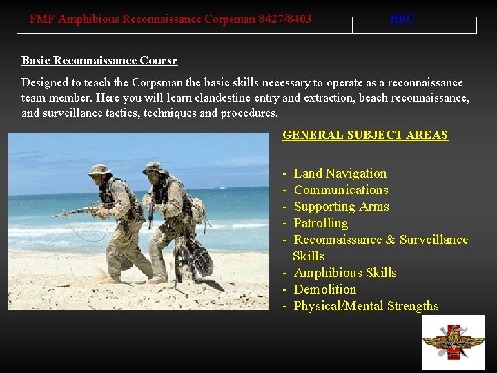 FMF Amphibious Reconnaissance Corpsman 8427/8403 BRC Basic Reconnaissance Course Designed to teach the Corpsman