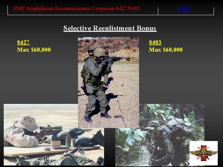 FMF Amphibious Reconnaissance Corpsman 8427/8403 SRB Selective Reenlistment Bonus 8427 Max $60, 000 8403