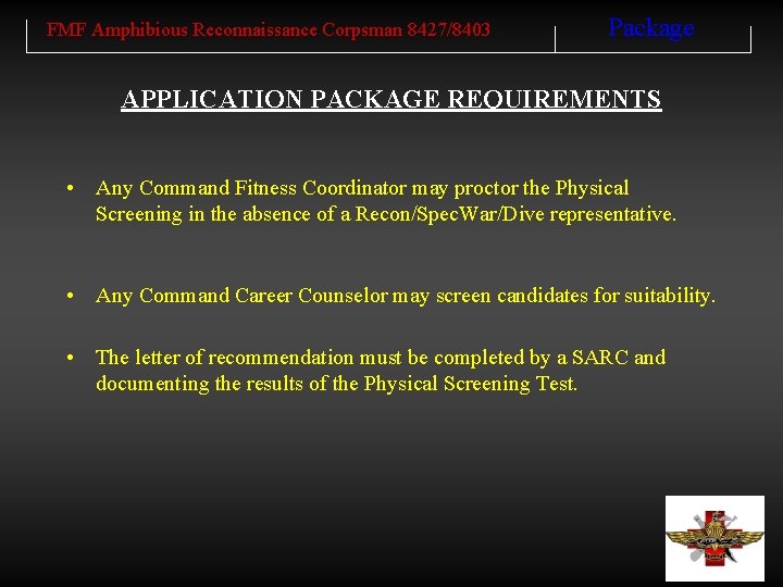 FMF Amphibious Reconnaissance Corpsman 8427/8403 Package APPLICATION PACKAGE REQUIREMENTS • Any Command Fitness Coordinator