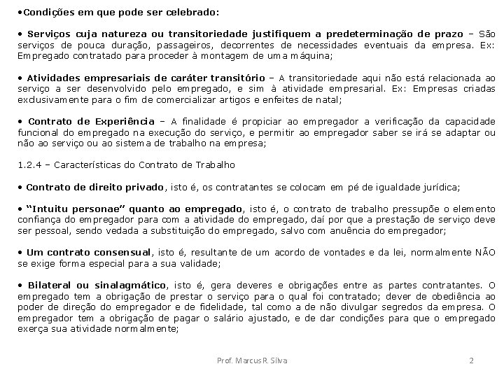  • Condições em que pode ser celebrado: • Serviços cuja natureza ou transitoriedade