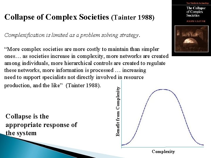 Collapse of Complex Societies (Tainter 1988) Complexification is limited as a problem solving strategy.