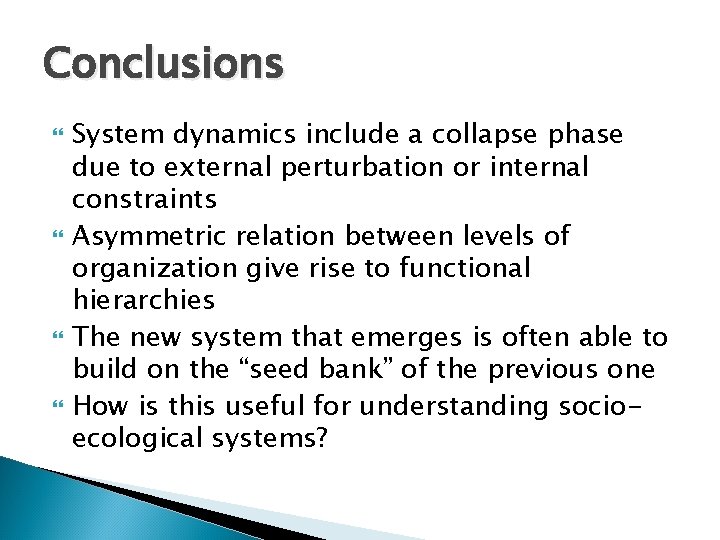 Conclusions System dynamics include a collapse phase due to external perturbation or internal constraints