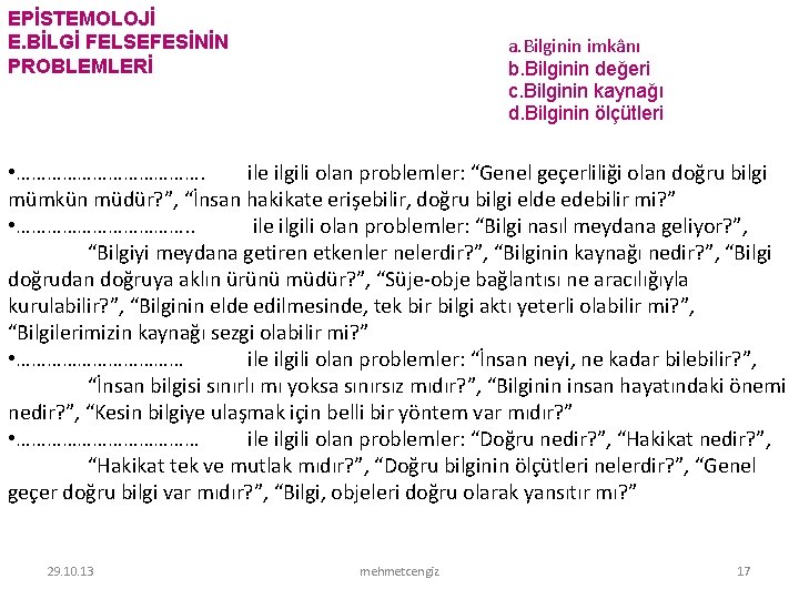 EPİSTEMOLOJİ E. BİLGİ FELSEFESİNİN PROBLEMLERİ a. Bilginin imkânı b. Bilginin değeri c. Bilginin kaynağı