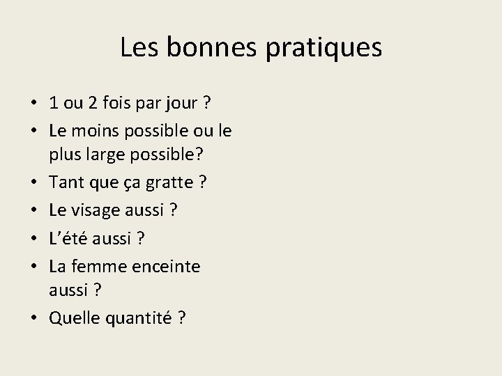 Les bonnes pratiques • 1 ou 2 fois par jour ? • Le moins