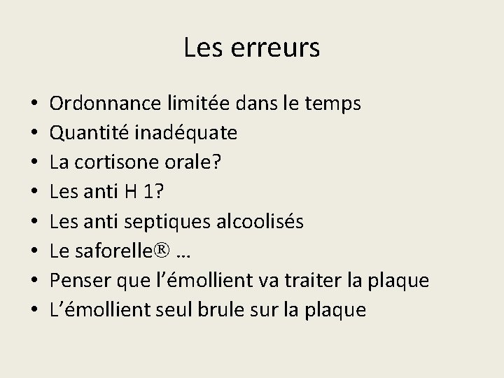 Les erreurs • • Ordonnance limitée dans le temps Quantité inadéquate La cortisone orale?