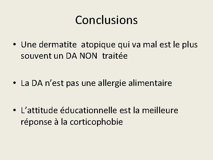 Conclusions • Une dermatite atopique qui va mal est le plus souvent un DA