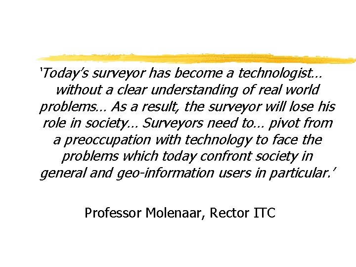 ‘Today’s surveyor has become a technologist… without a clear understanding of real world problems…