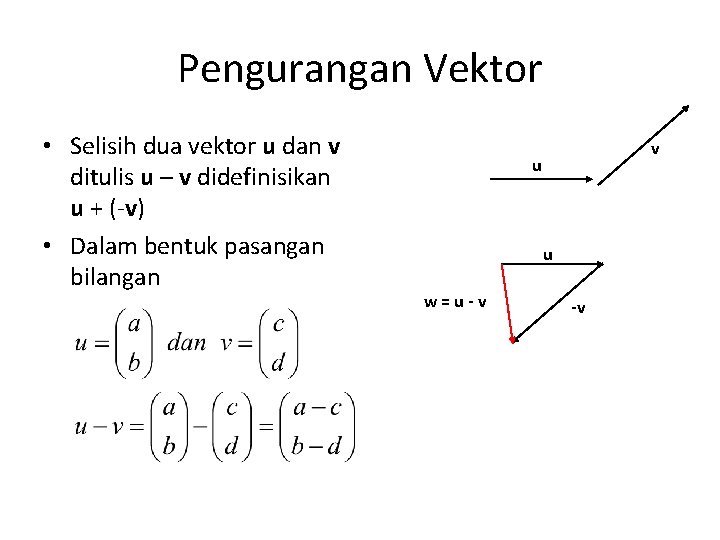 Pengurangan Vektor • Selisih dua vektor u dan v ditulis u – v didefinisikan