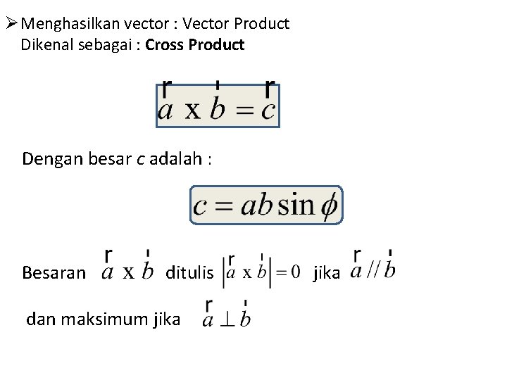 Ø Menghasilkan vector : Vector Product Dikenal sebagai : Cross Product Dengan besar c